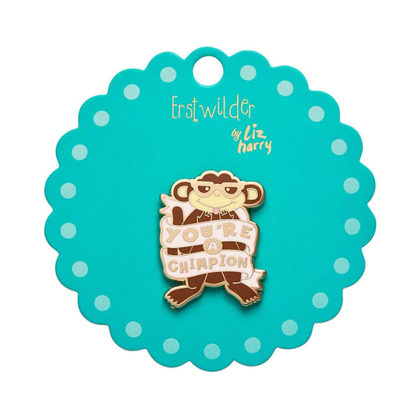 Erstwilder - You're a Chimpion Enamel Pin - Liz Harry
